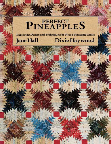 Perfect Pineapples - Exploring Design and Techniques for Pieced Pineapple Quilts - J & Haywood D Hall - Bücher - C&T Publishing, Inc. - 9780914881254 - 1. Februar 2011