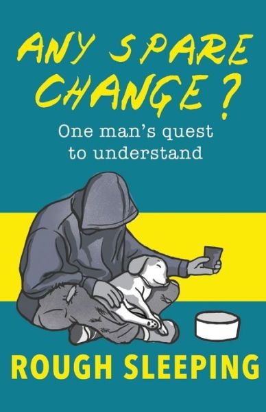 Cover for Robert Ashton · Any Spare Change? : One man's quest to understand rough sleeping (Paperback Book) (2019)
