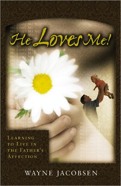 He Loves Me!: Learning to Live in the Father's Affection - Wayne Jacobsen - Books - Windblown Media - 9780964729254 - September 2, 2008