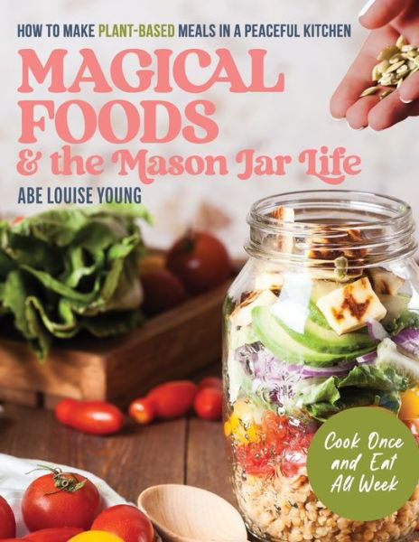 Cover for Abe Louise Young · Magical Foods &amp; the Mason Jar Life (Book) (2023)