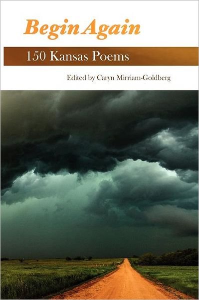 Cover for Caryn Mirriam-goldberg · Begin Again: 150 Kansas Poems (Paperback Book) (2011)