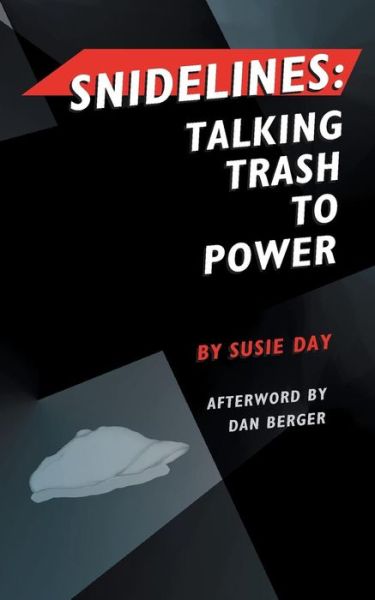 Snidelines: Talking Trash to Power - Susie Day - Books - Abingdon Square Publishing Ltd. - 9780983076254 - November 10, 2014