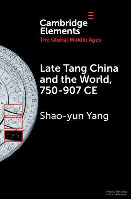 Cover for Yang, Shao-yun (Denison University, Ohio) · Late Tang China and the World, 750–907 CE - Elements in the Global Middle Ages (Paperback Book) (2023)