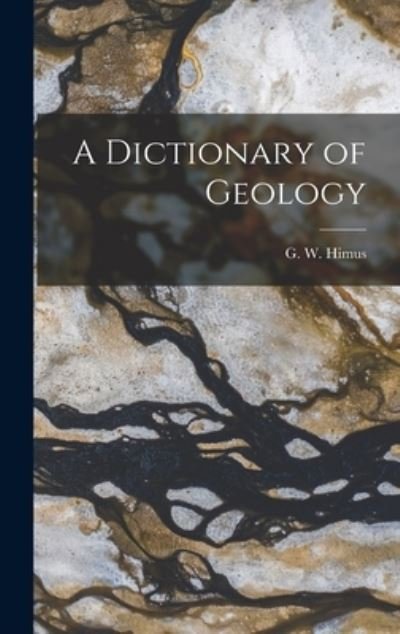 Cover for G W (Godfrey Wilfred) Himus · A Dictionary of Geology (Hardcover bog) (2021)