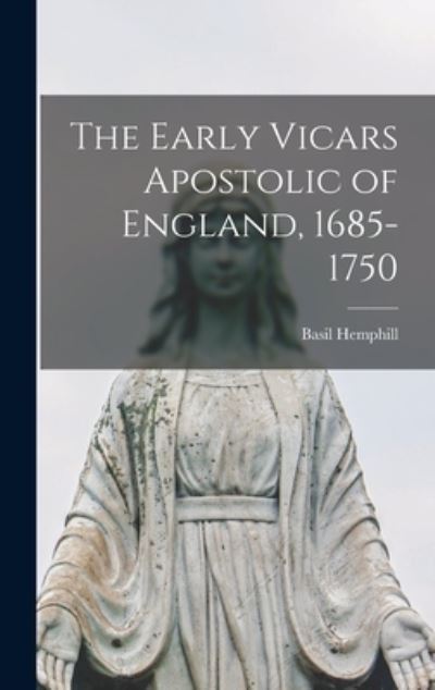 Cover for Basil 1896- Hemphill · The Early Vicars Apostolic of England, 1685-1750 (Hardcover Book) (2021)