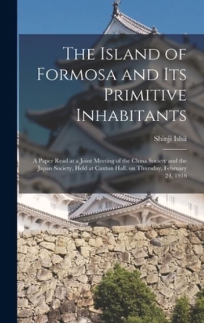 Cover for Shinji Ishii · The Island of Formosa and Its Primitive Inhabitants (Hardcover Book) (2021)