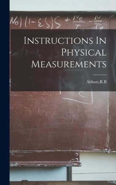 Cover for R B Abbott · Instructions In Physical Measurements (Innbunden bok) (2021)