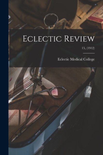 Eclectic Review; 15, - Eclectic Medical College - Książki - Legare Street Press - 9781014221254 - 9 września 2021