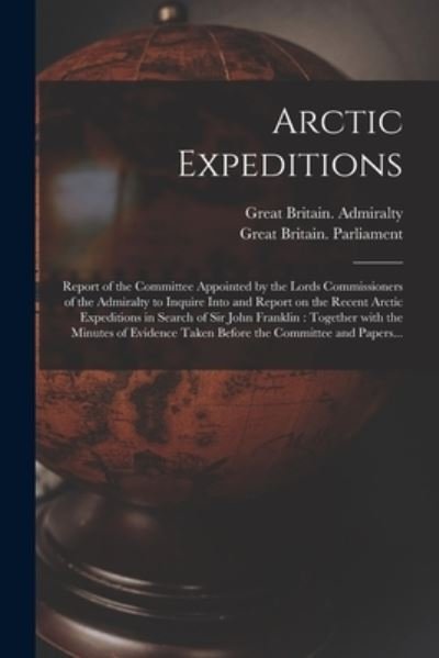 Arctic Expeditions - Great Britain Admiralty - Bøger - Legare Street Press - 9781014320254 - 9. september 2021