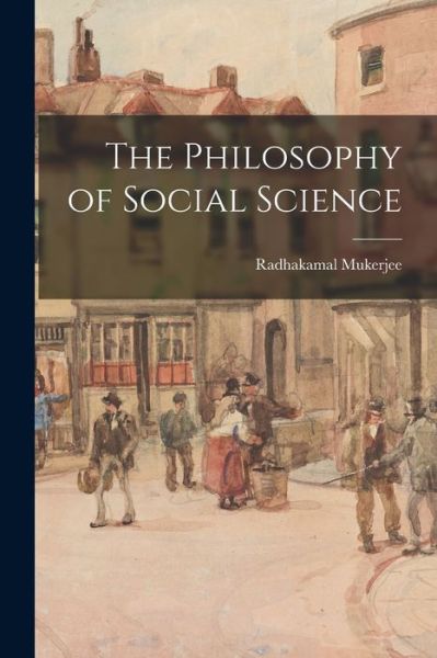 Cover for Radhakamal 1889-1968 Mukerjee · The Philosophy of Social Science (Paperback Book) (2021)