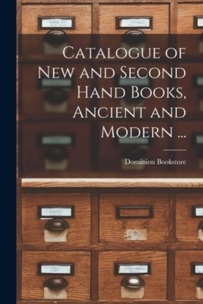 Catalogue of New and Second Hand Books, Ancient and Modern ... [microform] - Ont ) Dominion Bookstore (Toronto - Books - Legare Street Press - 9781015352254 - September 10, 2021