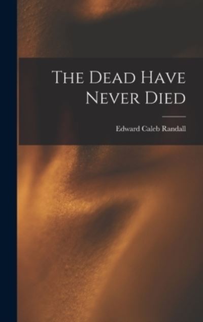 Cover for Edward Caleb Randall · Dead Have Never Died (Book) (2022)