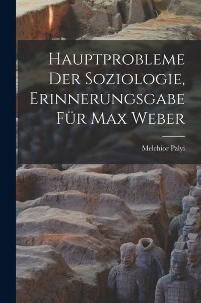 Cover for Melchior Palyi · Hauptprobleme der Soziologie, Erinnerungsgabe Für Max Weber (Book) (2022)