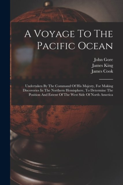 Cover for Cook · A Voyage To The Pacific Ocean: Undertaken By The Command Of His Majesty, For Making Discoveries In The Northern Hemisphere, To Determine The Position And Extent Of The West Side Of North America (Taschenbuch) (2022)