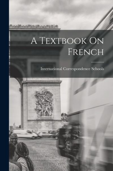 Cover for International Correspondence Schools · Textbook on French (Book) (2022)