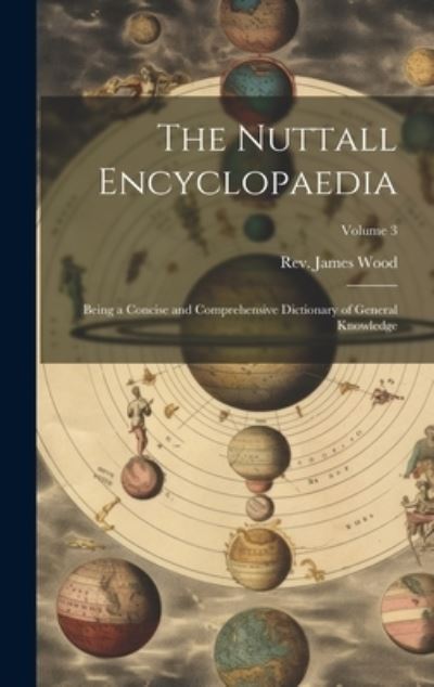 Nuttall Encyclopaedia - James Wood - Bücher - Creative Media Partners, LLC - 9781019776254 - 18. Juli 2023