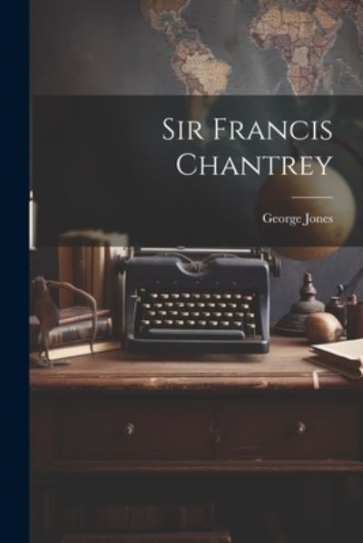 Cover for George Jones · Sir Francis Chantrey (Paperback Bog) (2023)