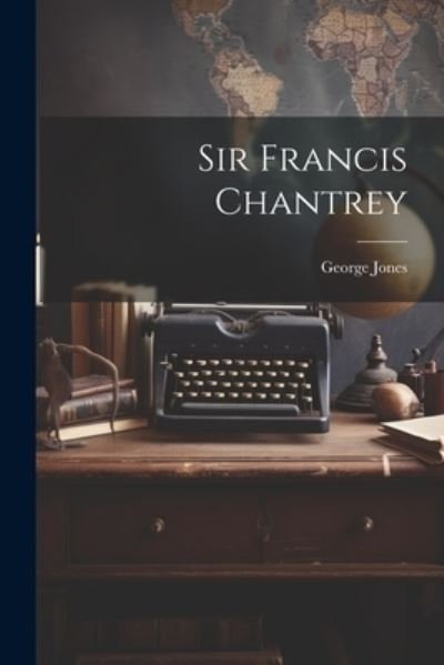 Cover for George Jones · Sir Francis Chantrey (Paperback Book) (2023)