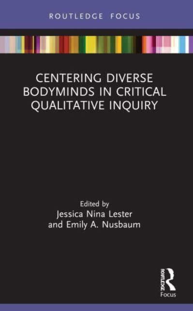 Centering Diverse Bodyminds in Critical Qualitative Inquiry - Developing Traditions in Qualitative Inquiry (Paperback Book) (2024)