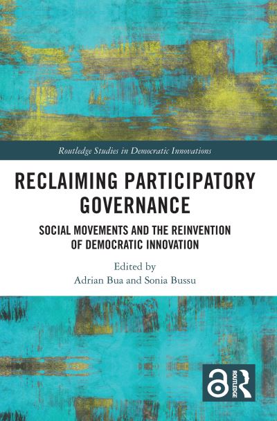 Reclaiming Participatory Governance: Social Movements and the Reinvention of Democratic Innovation - Routledge Studies in Democratic Innovations (Paperback Book) (2024)