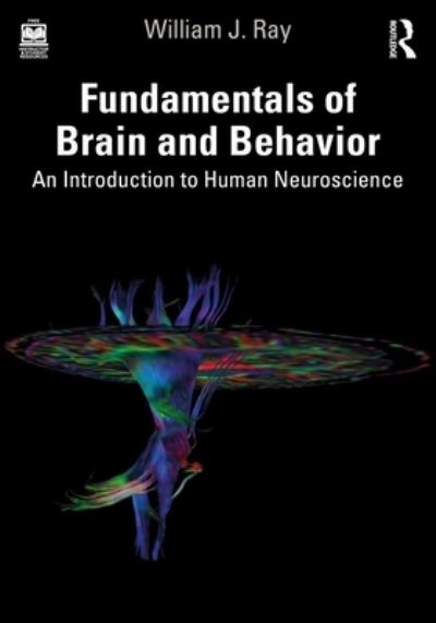 Cover for Ray, William J. (Pennsylvania State University) · Fundamentals of Brain and Behavior: An Introduction to Human Neuroscience (Paperback Book) (2024)