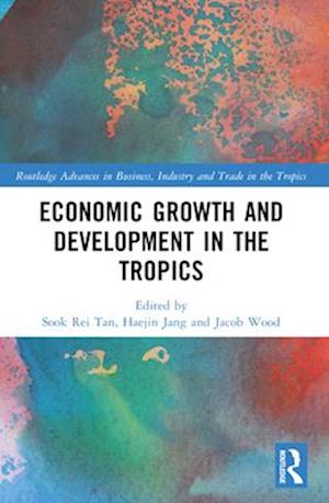 Cover for Economic Growth and Development in the Tropics - Routledge Advances in Business, Industry and Trade in the Tropics (Pocketbok) (2025)
