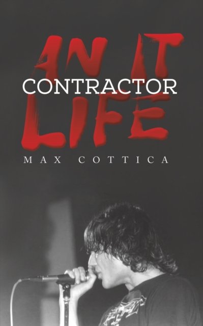 An IT Contractor Life - Max Cottica - Libros - Austin Macauley Publishers - 9781035800254 - 3 de marzo de 2023