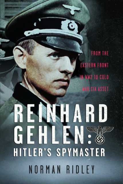 Cover for Norman Ridley · Reinhard Gehlen: Hitler’s Spymaster: From the Eastern Front in WW2 to Cold War CIA Asset (Hardcover Book) (2025)