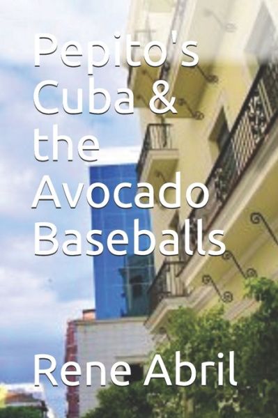 Cover for Rene Abril · Pepito's Cuba &amp; the Avocado Baseballs (Paperback Book) (2019)