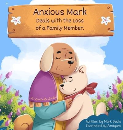 Cover for Mark Davis · Anxious Mark Deals with the Loss of a Family Member (Book) (2022)