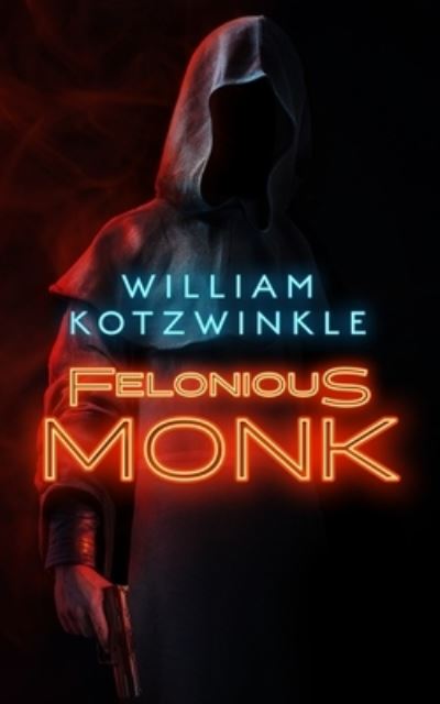 Cover for William Kotzwinkle · Felonious Monk (Hardcover Book) (2021)