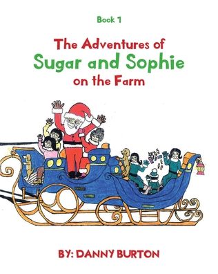 The Adventures of Sugar and Sophie on the Farm: Book 1 - A Trilogy Storybook - Danny Burton - Książki - Christian Faith Publishing, Inc - 9781098085254 - 22 kwietnia 2021