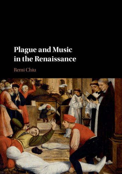 Cover for Chiu, Remi (Loyola University Maryland) · Plague and Music in the Renaissance (Hardcover Book) (2017)