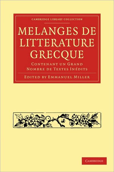 Melanges de Litterature Grecque: Contenant un Grand Nombre de Textes Inedits - Cambridge Library Collection - Classics - Emmanuel Miller - Books - Cambridge University Press - 9781108016254 - July 15, 2010