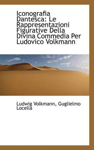 Cover for Guglielmo Locella Ludwig Volkmann · Iconografia Dantesca: Le Rappresentazioni Figurative Della Divina Commedia Per Ludovico Volkmann (Paperback Book) (2009)