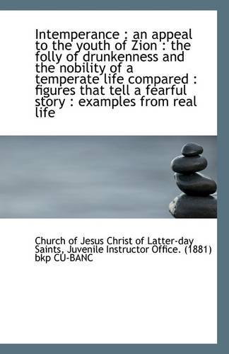Intemperance: an Appeal to the Youth of Zion : the Folly of Drunkenness and the Nobility of a Tempe - Ch of Jesus Christ of Latter-day Saints - Bücher - BiblioLife - 9781113276254 - 17. Juli 2009