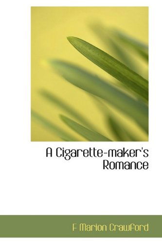 Cover for F Marion Crawford · A Cigarette-maker's Romance (Hardcover Book) (2009)