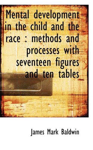 Cover for James Mark Baldwin · Mental Development in the Child and the Race: Methods and Processes with Seventeen Figures and Ten (Paperback Book) (2009)