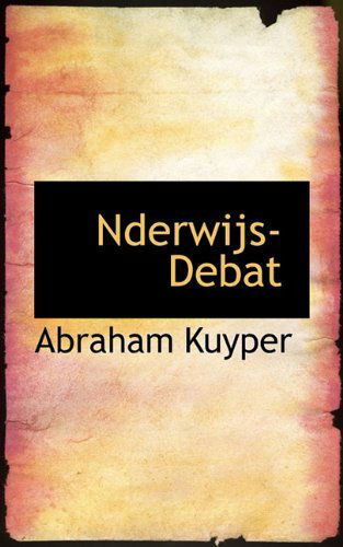 Nderwijs-debat - Abraham Kuyper - Książki - BiblioLife - 9781117405254 - 20 listopada 2009