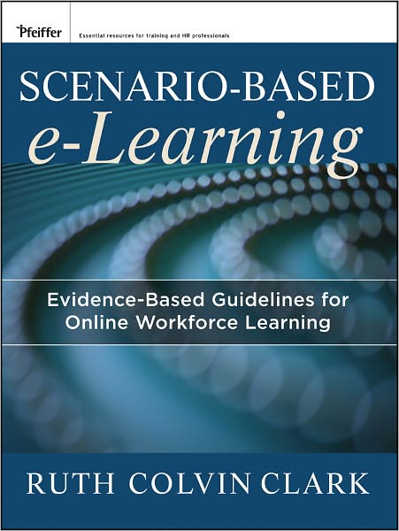 Cover for Clark, Ruth C. (Clark Training and Consulting) · Scenario-based e-Learning: Evidence-Based Guidelines for Online Workforce Learning (Paperback Book) (2013)