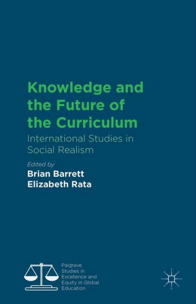 Knowledge and the Future of the Curriculum: International Studies in Social Realism - Palgrave Studies in Excellence and Equity in Global Education - Brian Barrett - Książki - Palgrave Macmillan - 9781137429254 - 17 października 2014