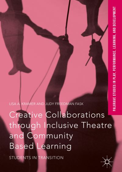 Cover for Lisa A. Kramer · Creative Collaborations through Inclusive Theatre and Community Based Learning: Students in Transition - Palgrave Studies In Play, Performance, Learning, and Development (Hardcover Book) [1st ed. 2017 edition] (2016)