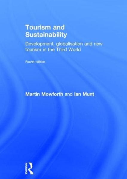 Cover for Mowforth, Martin (University of Plymouth, UK) · Tourism and Sustainability: Development, globalisation and new tourism in the Third World (Hardcover Book) (2015)