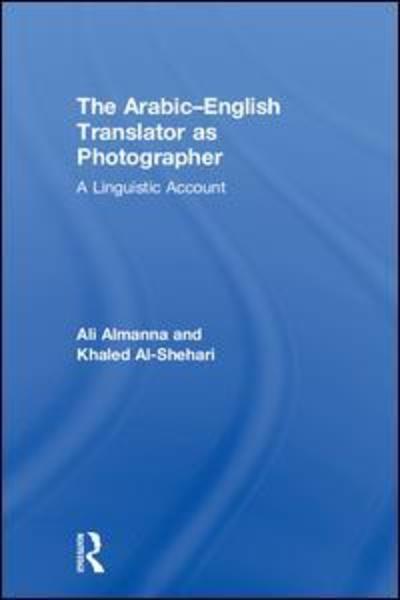 Cover for Ali Almanna · The Arabic-English Translator as Photographer: A Linguistic Account (Hardcover Book) (2018)