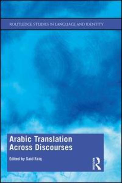 Cover for Said Faiq · Arabic Translation Across Discourses - Routledge Studies in Language and Identity (Paperback Book) (2019)