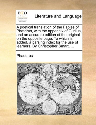Cover for Phaedrus · A Poetical Translation of the Fables of Phædrus, with the Appendix of Gudius, and an Accurate Edition of the Original on the Opposite Page. to Which ... Use of Learners. by Christopher Smart, ... (Paperback Bog) (2010)