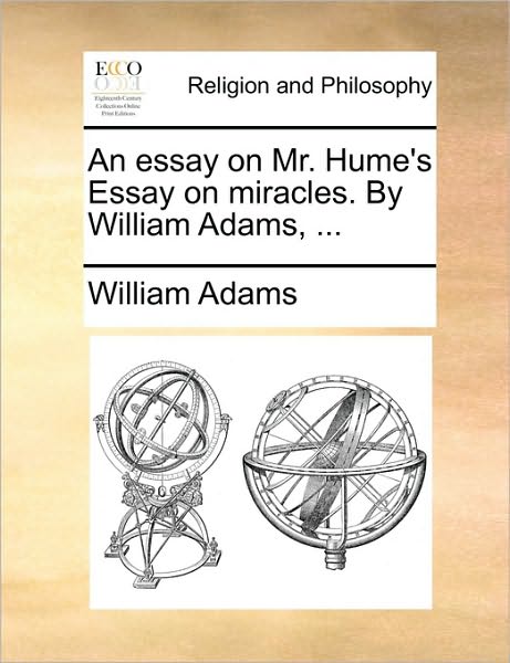 Cover for William Adams · An Essay on Mr. Hume's Essay on Miracles. by William Adams, ... (Paperback Book) (2010)