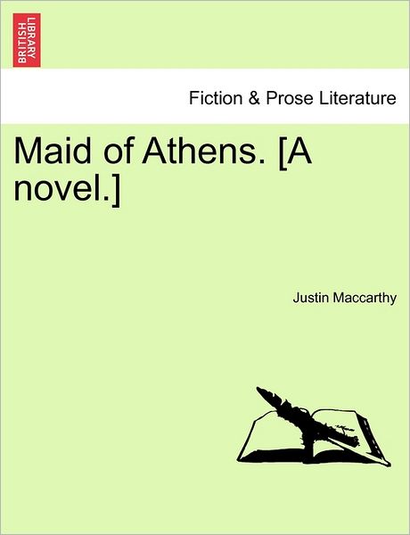 Cover for Justin Maccarthy · Maid of Athens. [a Novel.] (Paperback Book) (2011)