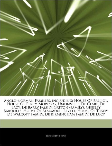 Cover for Hephaestus Books · Articles on Anglo-Norman Families, Including: House of Balliol, House of Percy, Mowbray, Umfraville, de Clare, de Lacy, de Barry Family, Gatton (Family), Gresley Baronets, House of Beaumont, Levett, House of Tosny, de Walcott Family (Pocketbok) (2011)