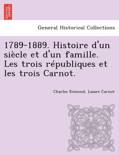 Cover for Lazare Carnot · 1789-1889. Histoire D'un Siècle et D'un Famille. Les Trois Républiques et Les Trois Carnot. (Pocketbok) [French edition] (2012)